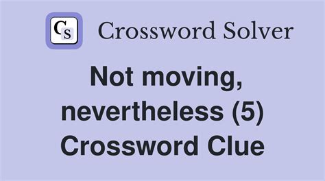 not moving crossword clue|currently not moving crossword clue.